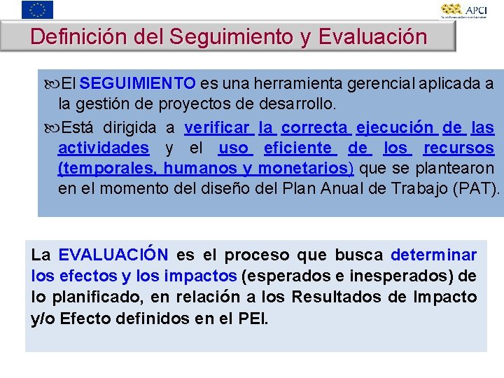 Definición del Seguimiento y Evaluación El SEGUIMIENTO es una herramienta gerencial aplicada a SEGUIMIENTO