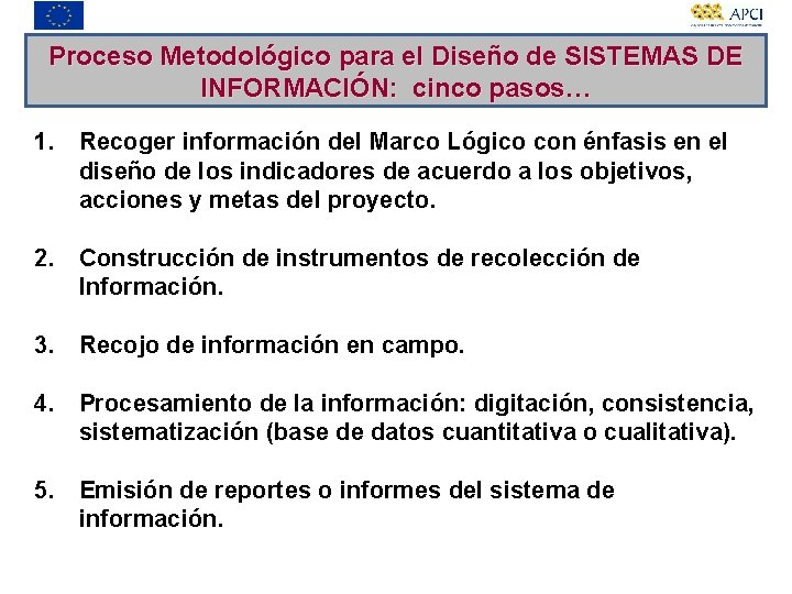 Proceso Metodológico para el Diseño de SISTEMAS DE INFORMACIÓN: cinco pasos… 1. Recoger información