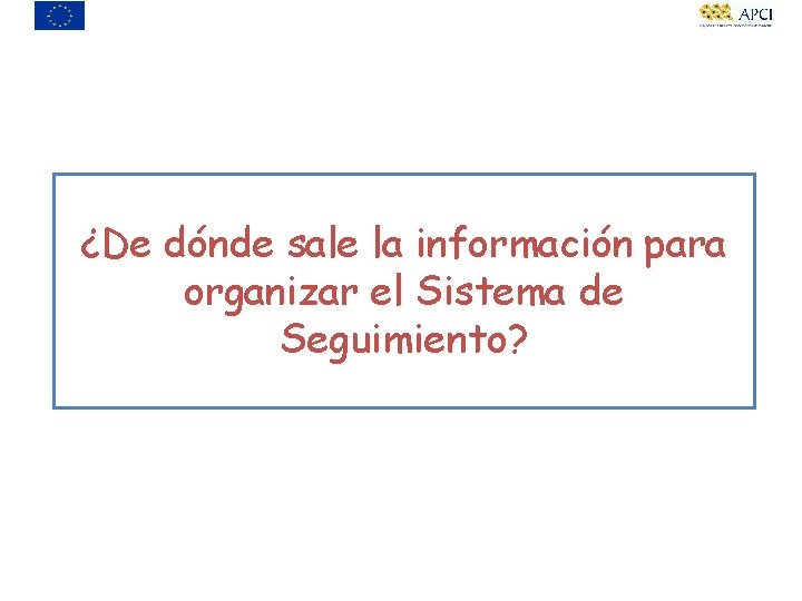 ¿De dónde sale la información para organizar el Sistema de Seguimiento? 