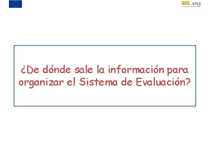 ¿De dónde sale la información para organizar el Sistema de Evaluación? 
