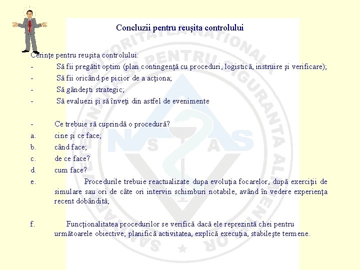 Concluzii pentru reuşita controlului Cerinţe pentru reuşita controlului: Să fii pregătit optim (plan contingenţă