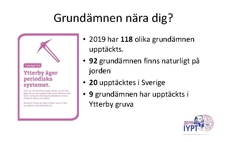 Grundämnen nära dig? • 2019 har 118 olika grundämnen upptäckts. • 92 grundämnen finns