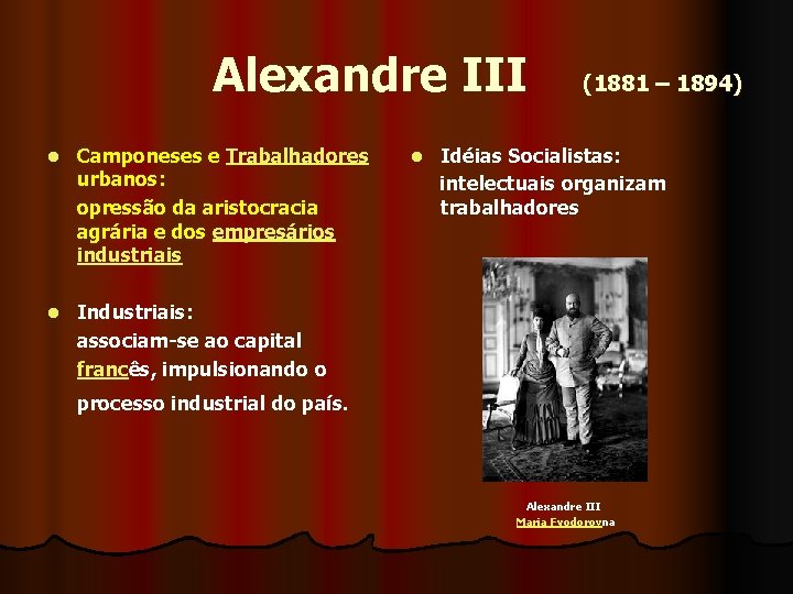  Alexandre III (1881 – 1894) l Camponeses e Trabalhadores urbanos: opressão da aristocracia