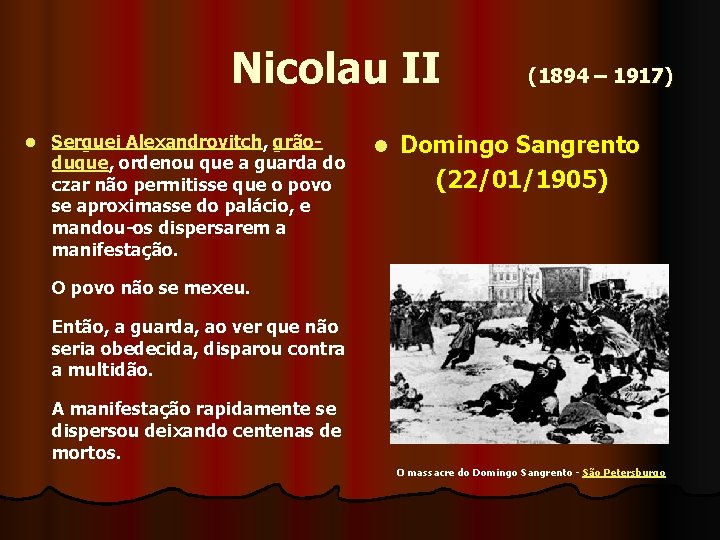  Nicolau II (1894 – 1917) l Serguei Alexandrovitch, grãoduque, ordenou que a guarda