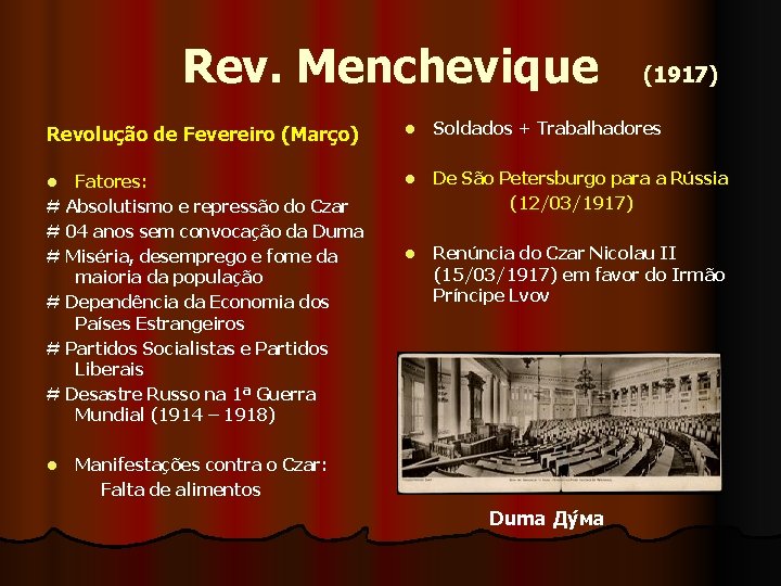  Rev. Menchevique (1917) Revolução de Fevereiro (Março) l Soldados + Trabalhadores Fatores: #