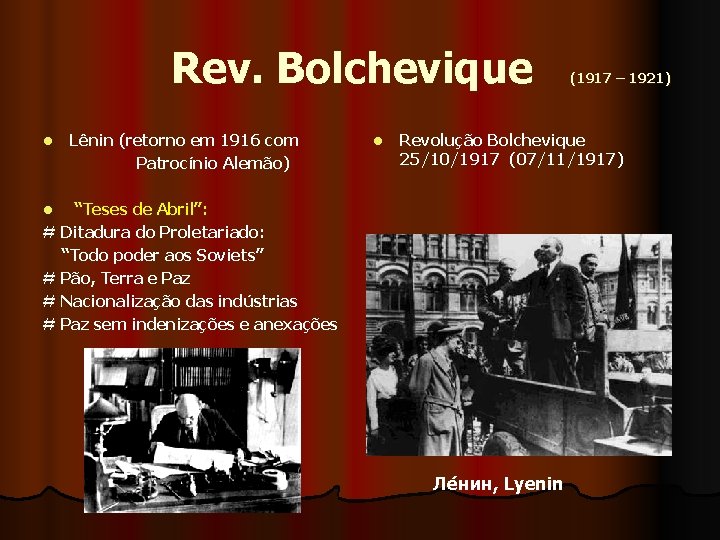  Rev. Bolchevique (1917 – 1921) Lênin (retorno em 1916 com Patrocínio Alemão) l