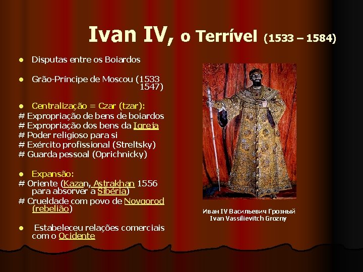  Ivan IV, o Terrível (1533 – 1584) l Disputas entre os Boiardos l