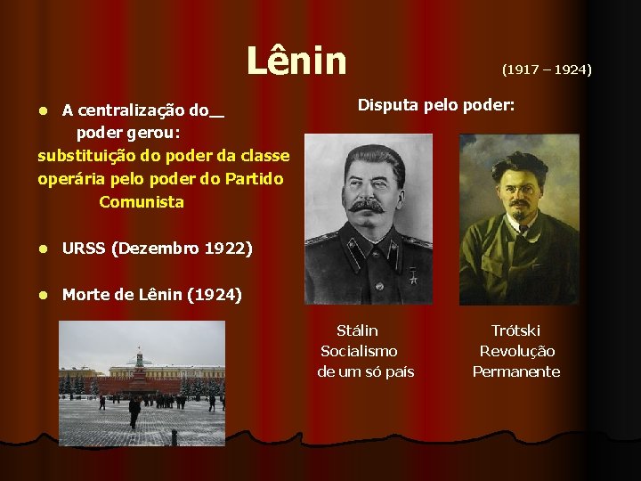  Lênin (1917 – 1924) A centralização do poder gerou: substituição do poder da