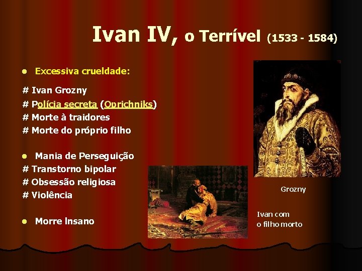  Ivan IV, o Terrível (1533 - 1584) l Excessiva crueldade: # Ivan Grozny