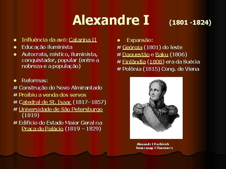  Alexandre I (1801 -1824) l l l Influência da avó: Catarina II Educação