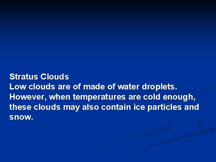 Stratus Clouds Low clouds are of made of water droplets. However, when temperatures are