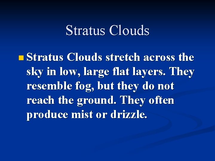 Stratus Clouds n Stratus Clouds stretch across the sky in low, large flat layers.
