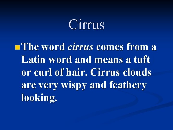 Cirrus n The word cirrus comes from a Latin word and means a tuft