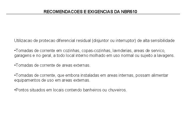 RECOMENDACOES E EXIGENCIAS DA NBR 510 Utilizacao de protecao diferencial residual (disjuntor ou interruptor)