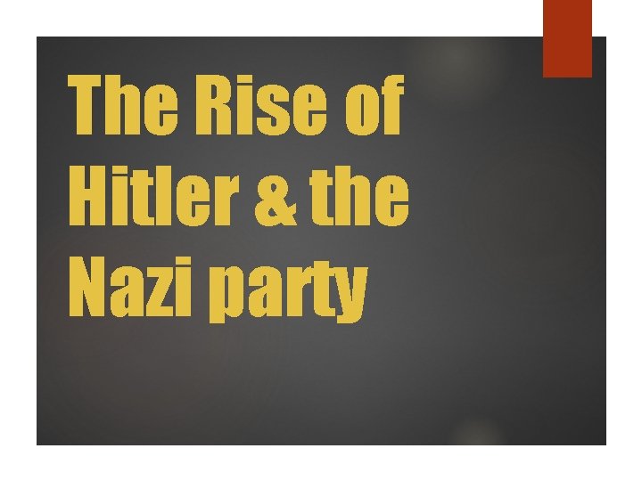 The Rise of Hitler & the Nazi party 