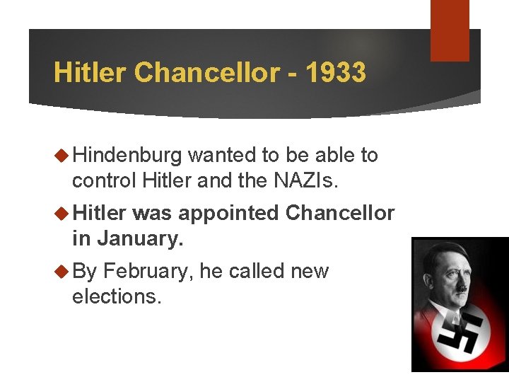 Hitler Chancellor - 1933 Hindenburg wanted to be able to control Hitler and the