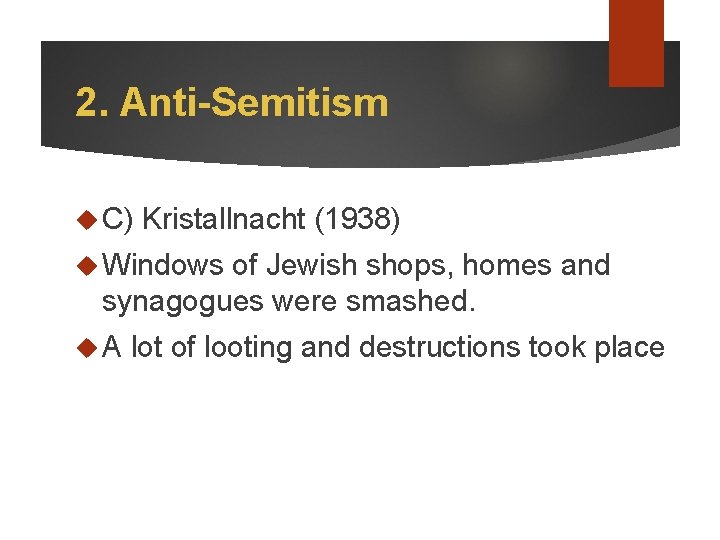 2. Anti-Semitism C) Kristallnacht (1938) Windows of Jewish shops, homes and synagogues were smashed.