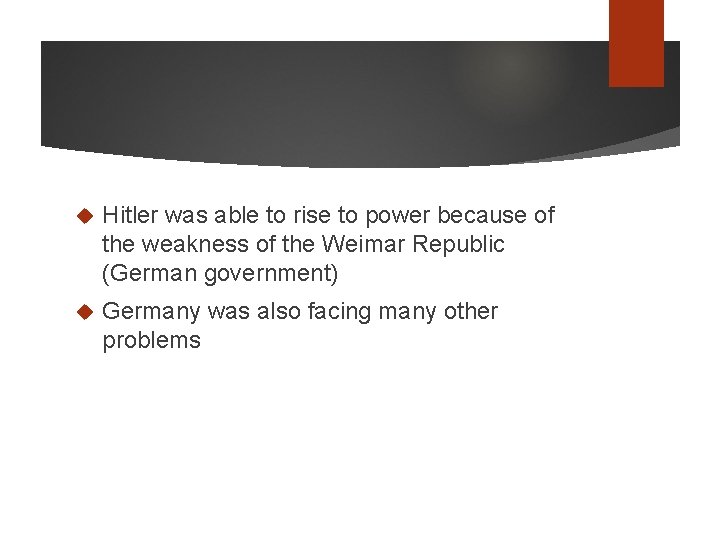  Hitler was able to rise to power because of the weakness of the