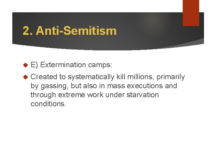 2. Anti-Semitism E) Extermination camps: Created to systematically kill millions, primarily by gassing, but