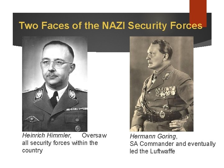 Two Faces of the NAZI Security Forces Heinrich Himmler, Oversaw all security forces within