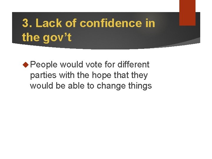 3. Lack of confidence in the gov’t People would vote for different parties with