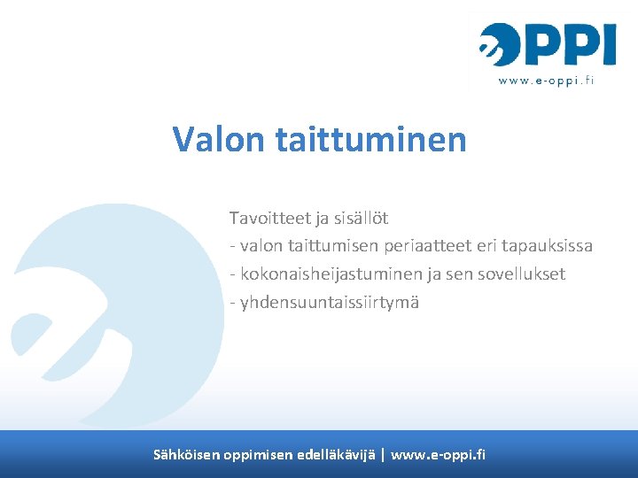 Valon taittuminen Tavoitteet ja sisällöt - valon taittumisen periaatteet eri tapauksissa - kokonaisheijastuminen ja