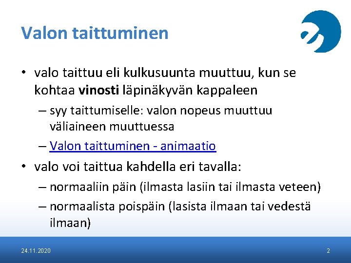 Valon taittuminen • valo taittuu eli kulkusuunta muuttuu, kun se kohtaa vinosti läpinäkyvän kappaleen