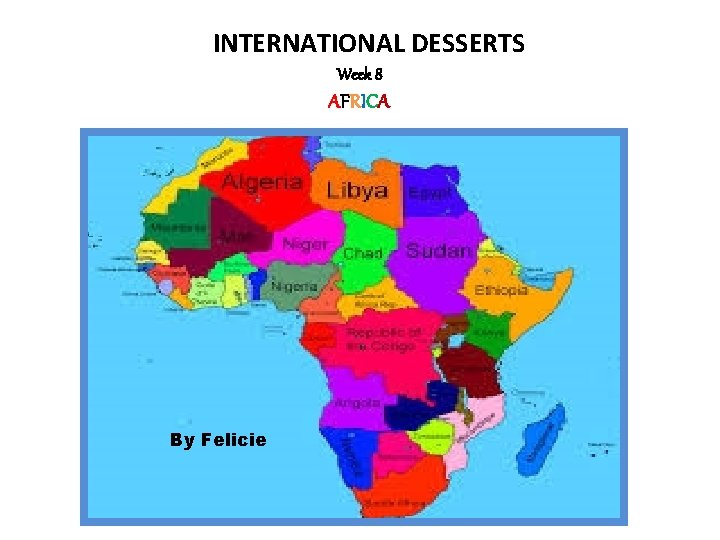 INTERNATIONAL DESSERTS Week 8 AFRICA By Felicie 