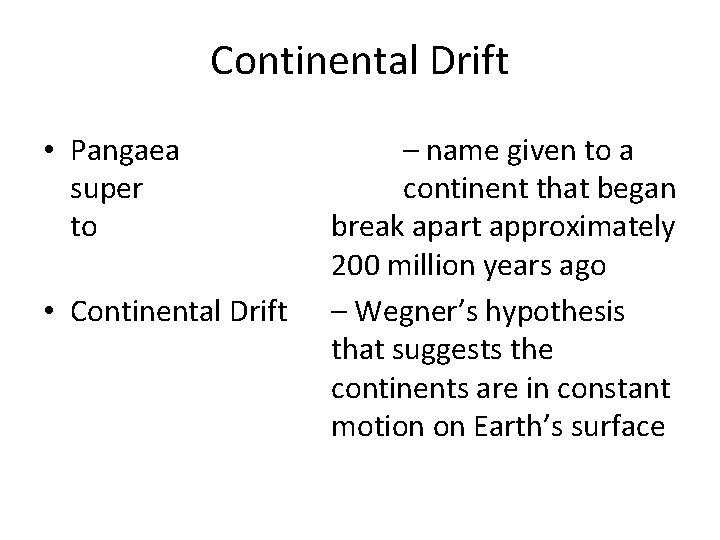 Continental Drift • Pangaea super to • Continental Drift – name given to a