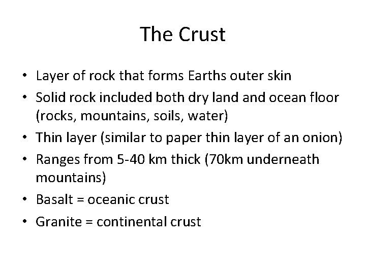 The Crust • Layer of rock that forms Earths outer skin • Solid rock