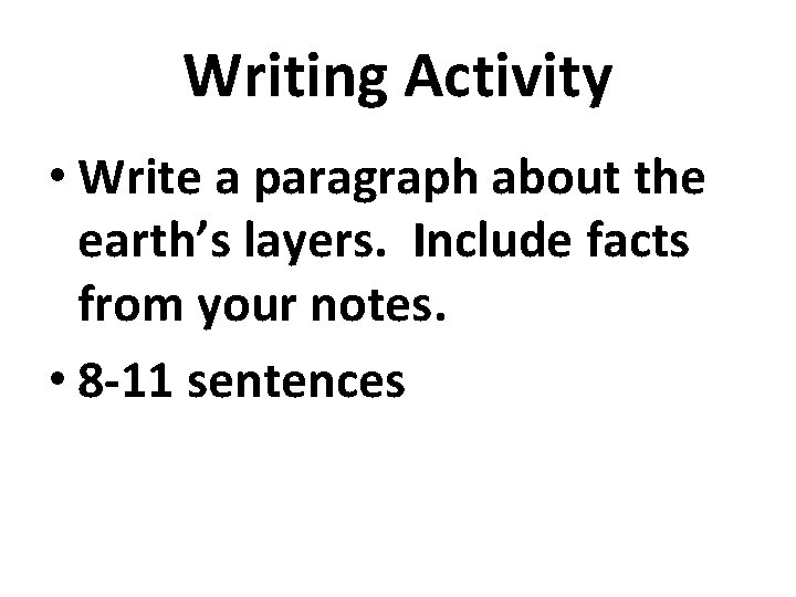 Writing Activity • Write a paragraph about the earth’s layers. Include facts from your