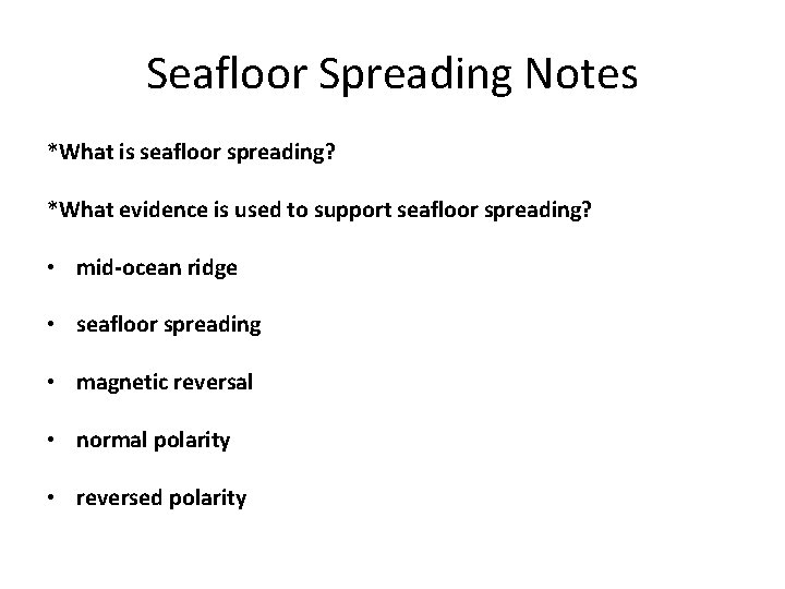 Seafloor Spreading Notes *What is seafloor spreading? *What evidence is used to support seafloor