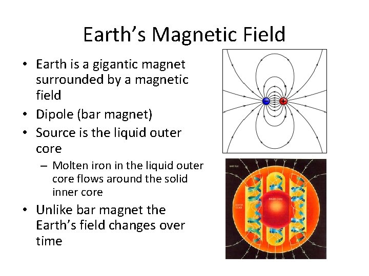 Earth’s Magnetic Field • Earth is a gigantic magnet surrounded by a magnetic field
