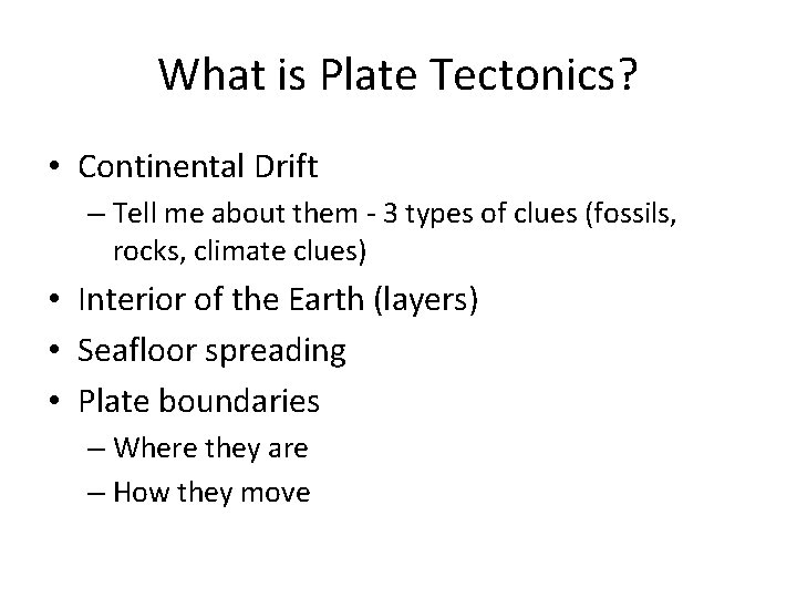 What is Plate Tectonics? • Continental Drift – Tell me about them - 3