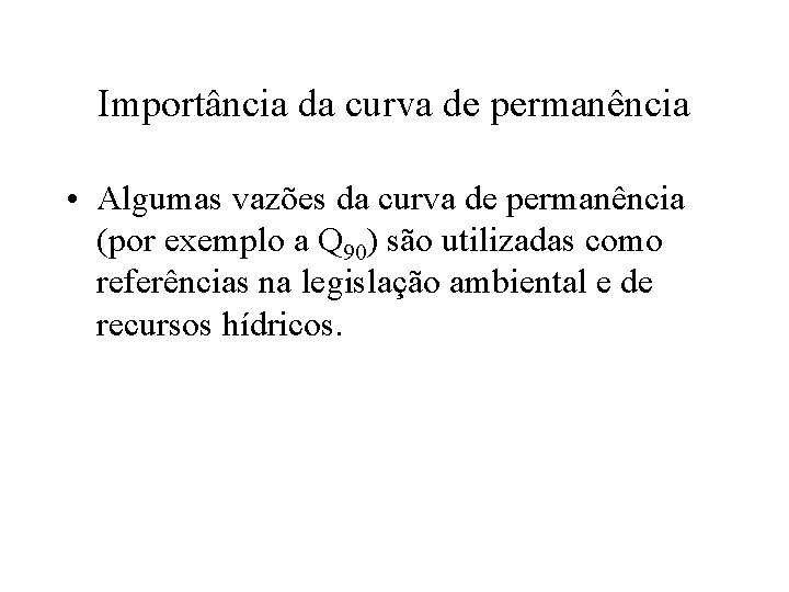 Importância da curva de permanência • Algumas vazões da curva de permanência (por exemplo