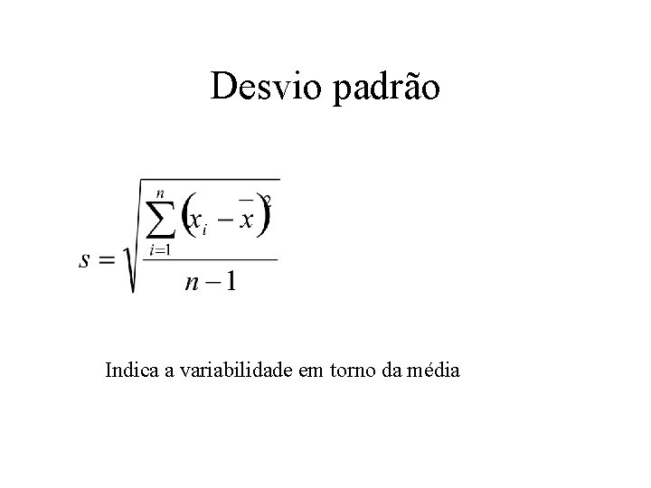 Desvio padrão Indica a variabilidade em torno da média 