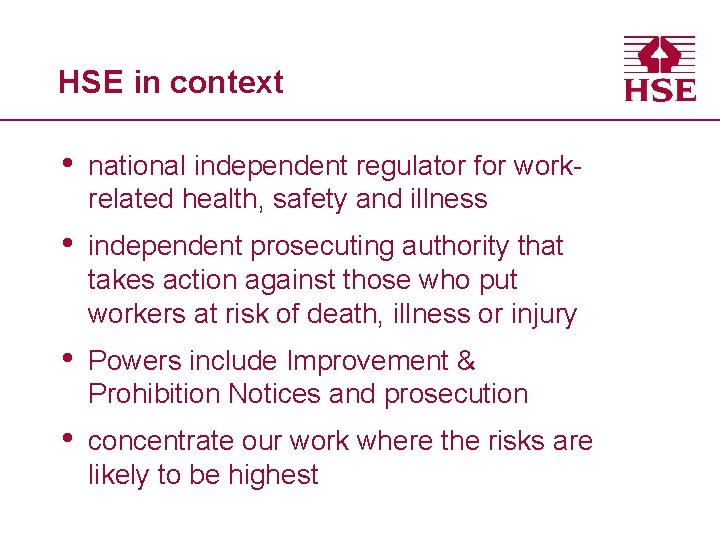 HSE in context • national independent regulator for workrelated health, safety and illness •