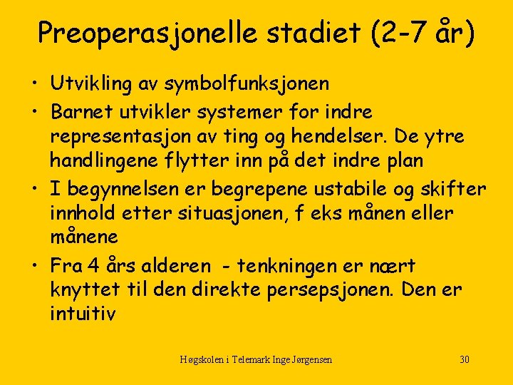 Preoperasjonelle stadiet (2 -7 år) • Utvikling av symbolfunksjonen • Barnet utvikler systemer for