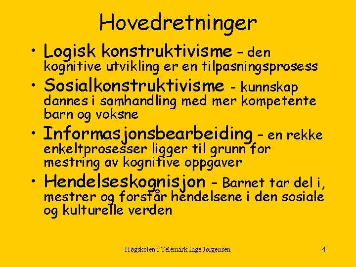 Hovedretninger • Logisk konstruktivisme – den • • • kognitive utvikling er en tilpasningsprosess