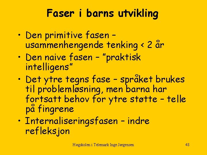 Faser i barns utvikling • Den primitive fasen – usammenhengende tenking < 2 år