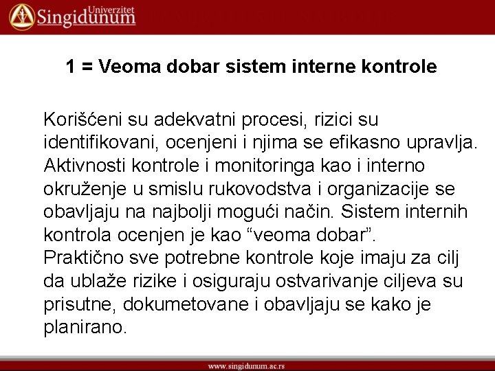 1 = Veoma dobar sistem interne kontrole Korišćeni su adekvatni procesi, rizici su identifikovani,