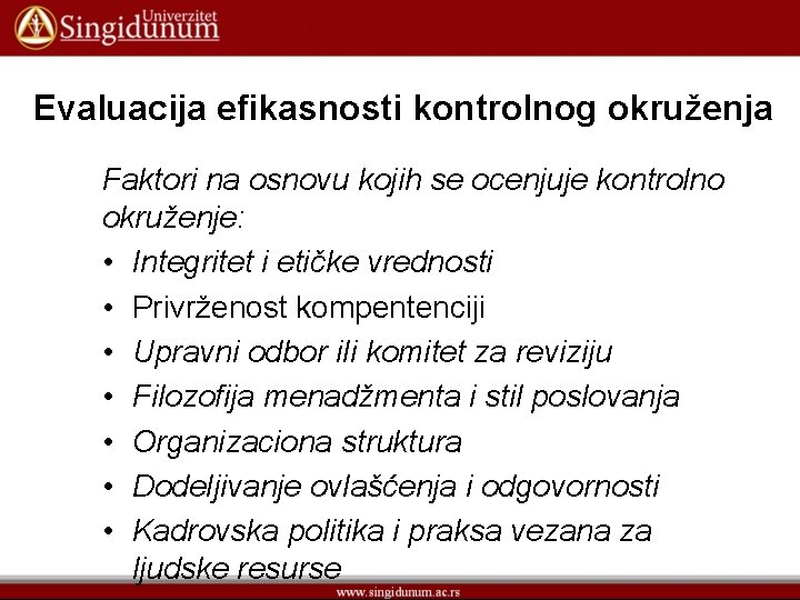 Evaluacija efikasnosti kontrolnog okruženja Faktori na osnovu kojih se ocenjuje kontrolno okruženje: • Integritet