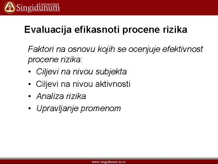 Evaluacija efikasnoti procene rizika Faktori na osnovu kojih se ocenjuje efektivnost procene rizika: •