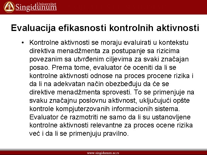 Evaluacija efikasnosti kontrolnih aktivnosti • Kontrolne aktivnosti se moraju evaluirati u kontekstu direktiva menadžmenta