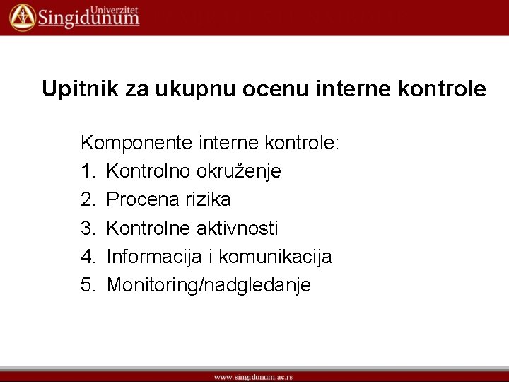 Upitnik za ukupnu ocenu interne kontrole Komponente interne kontrole: 1. Kontrolno okruženje 2. Procena