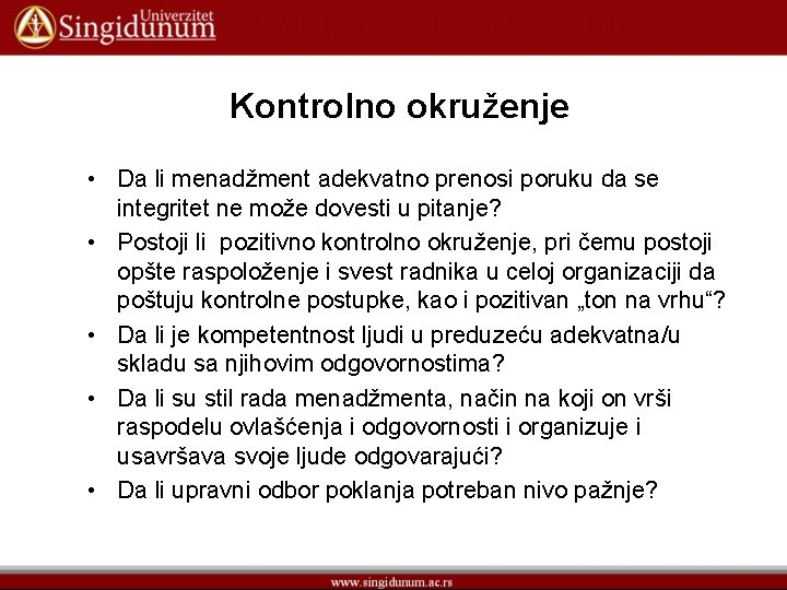 Kontrolno okruženje • Da li menadžment adekvatno prenosi poruku da se integritet ne može
