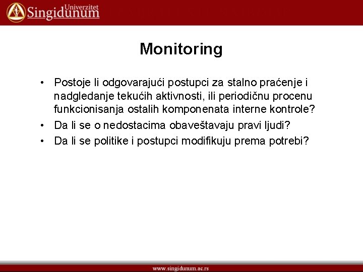 Monitoring • Postoje li odgovarajući postupci za stalno praćenje i nadgledanje tekućih aktivnosti, ili