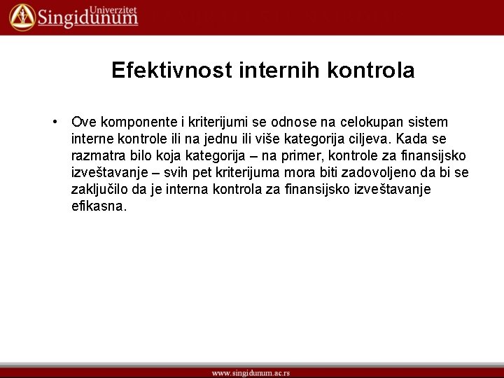 Efektivnost internih kontrola • Ove komponente i kriterijumi se odnose na celokupan sistem interne