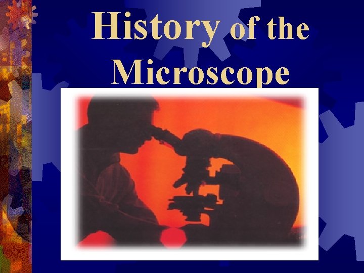 History of the Microscope 