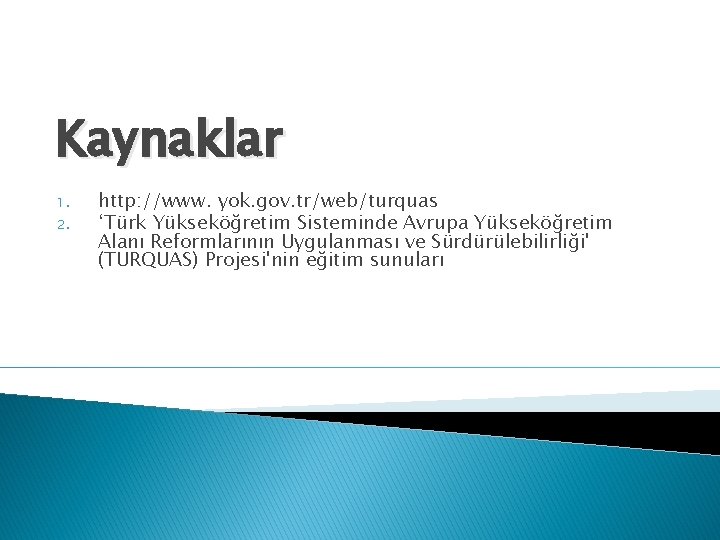 Kaynaklar 1. 2. http: //www. yok. gov. tr/web/turquas ‘Türk Yükseköğretim Sisteminde Avrupa Yükseköğretim Alanı